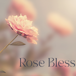 Rose Blessings